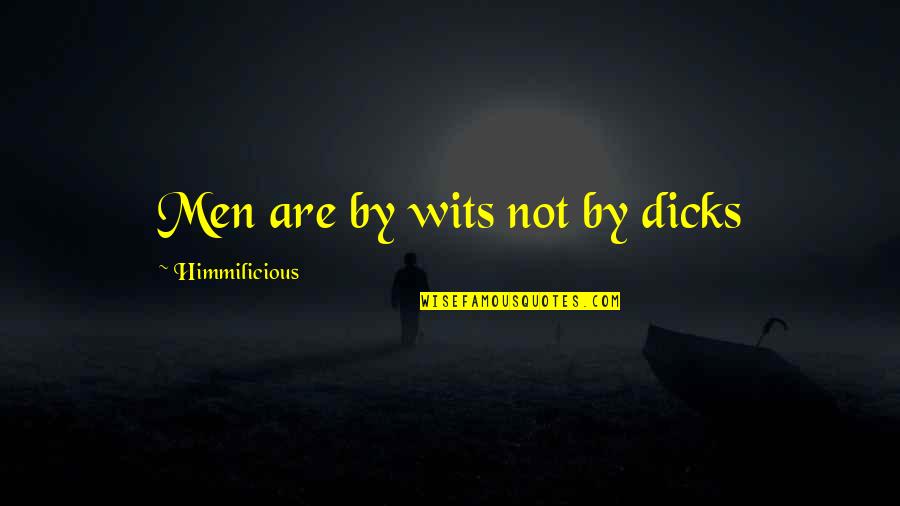 Kewibawaan Pendidikan Quotes By Himmilicious: Men are by wits not by dicks