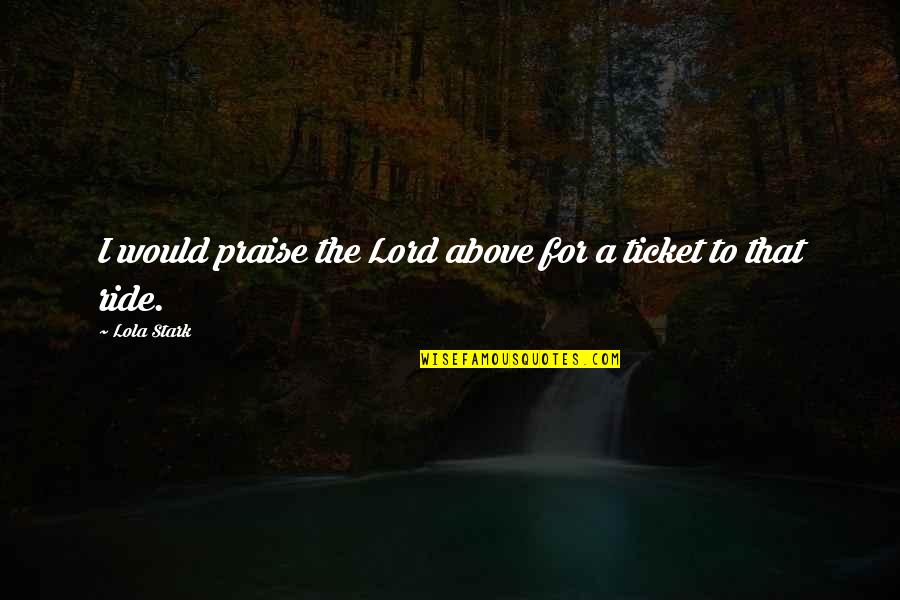 Kewill Quotes By Lola Stark: I would praise the Lord above for a