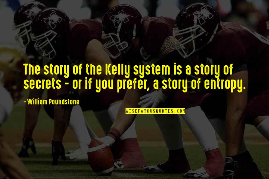 Kewill Quotes By William Poundstone: The story of the Kelly system is a Kewill Quotes By William Poundstone: The story of the Kelly system is a