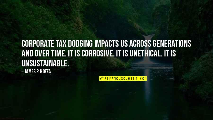 Kewl Quotes By James P. Hoffa: Corporate tax dodging impacts us across generations and