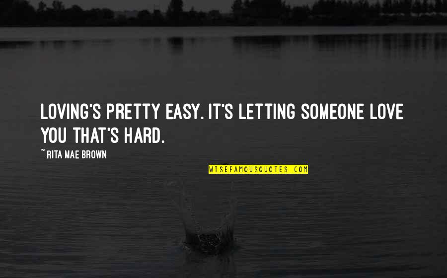 Kewley Security Quotes By Rita Mae Brown: Loving's pretty easy. It's letting someone love you