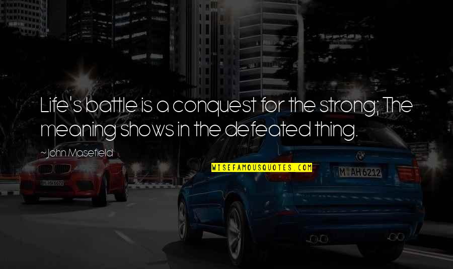 Kewlopolis Quotes By John Masefield: Life's battle is a conquest for the strong; Kewlopolis Quotes By John Masefield: Life's battle is a conquest for the strong;