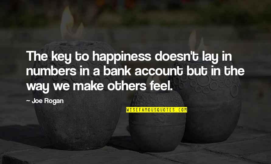 Key Account Quotes By Joe Rogan: The key to happiness doesn't lay in numbers