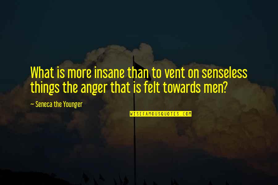 Key Account Quotes By Seneca The Younger: What is more insane than to vent on