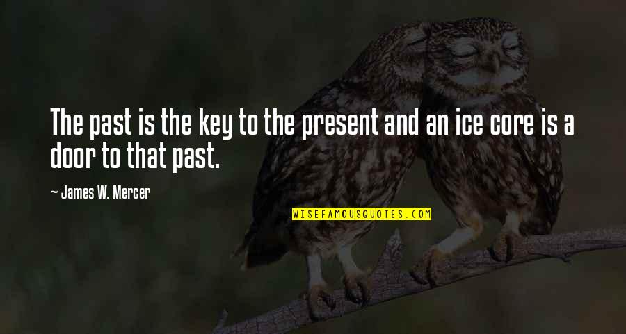 Key And Door Quotes By James W. Mercer: The past is the key to the present