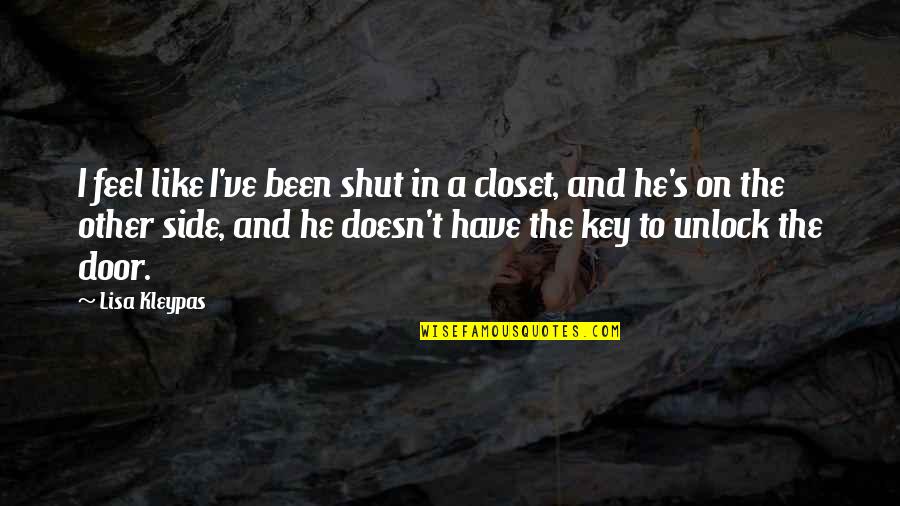 Key And Door Quotes By Lisa Kleypas: I feel like I've been shut in a