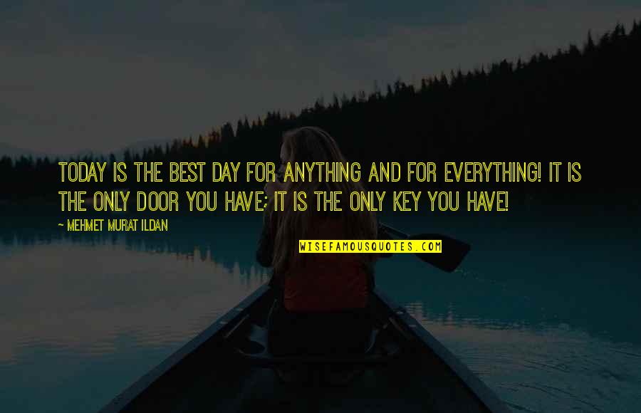 Key And Door Quotes By Mehmet Murat Ildan: Today is the best day for anything and