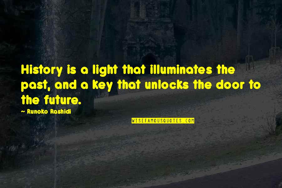 Key And Door Quotes By Runoko Rashidi: History is a light that illuminates the past,