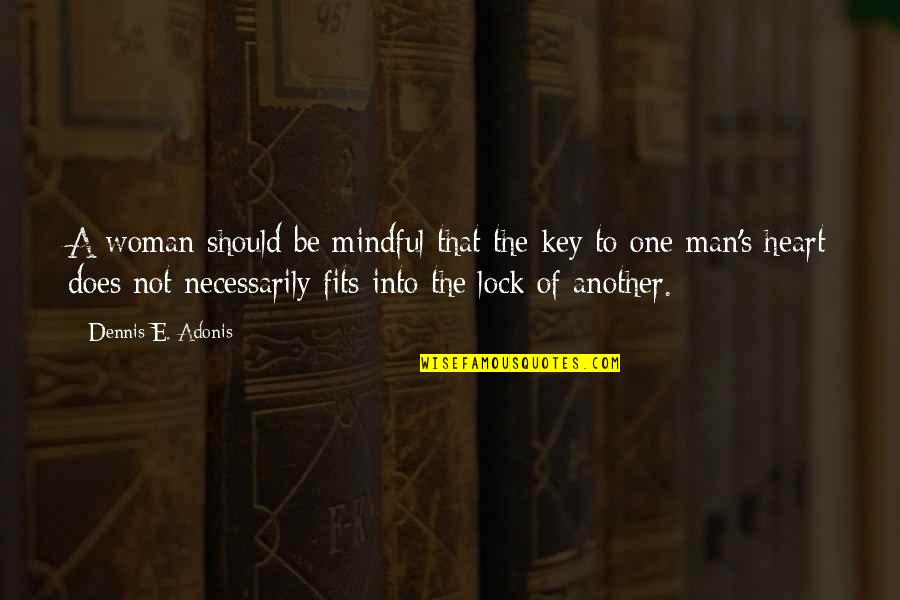Key And Lock Love Quotes By Dennis E. Adonis: A woman should be mindful that the key