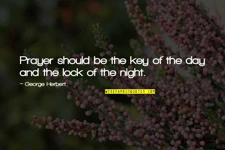 Key And Lock Quotes By George Herbert: Prayer should be the key of the day