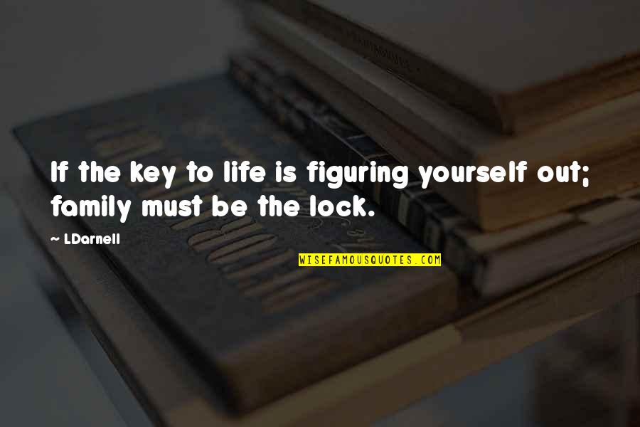 Key And Lock Quotes By LDarnell: If the key to life is figuring yourself