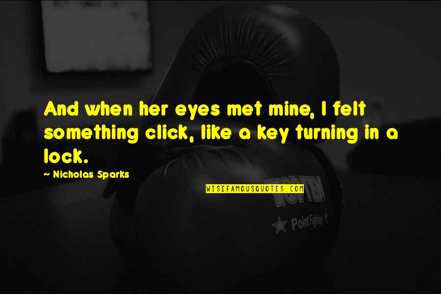 Key And Lock Quotes By Nicholas Sparks: And when her eyes met mine, I felt