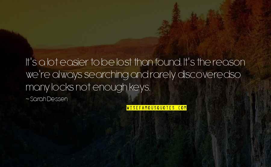 Key And Lock Quotes By Sarah Dessen: It's a lot easier to be lost than
