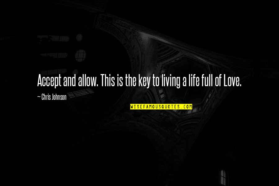Key And Love Quotes By Chris Johnson: Accept and allow. This is the key to