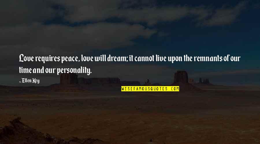 Key And Love Quotes By Ellen Key: Love requires peace, love will dream; it cannot
