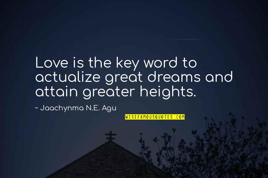 Key And Love Quotes By Jaachynma N.E. Agu: Love is the key word to actualize great