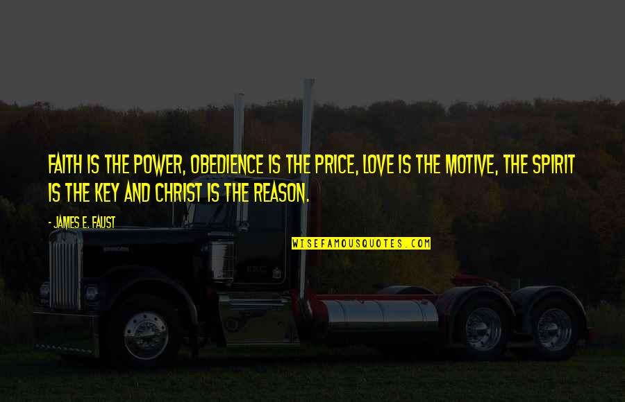 Key And Love Quotes By James E. Faust: Faith is the power, obedience is the price,