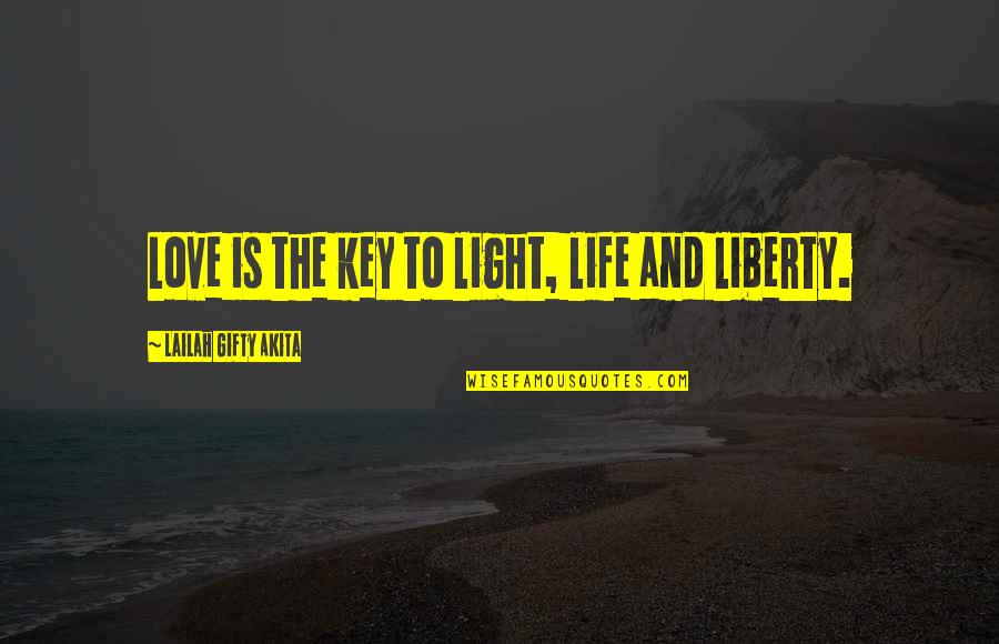 Key And Love Quotes By Lailah Gifty Akita: Love is the key to light, life and