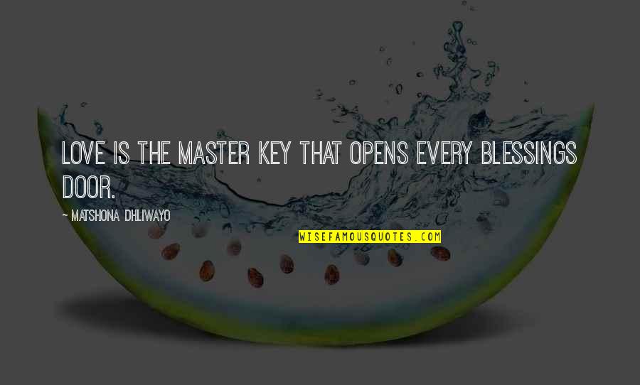 Key And Love Quotes By Matshona Dhliwayo: Love is the master key that opens every
