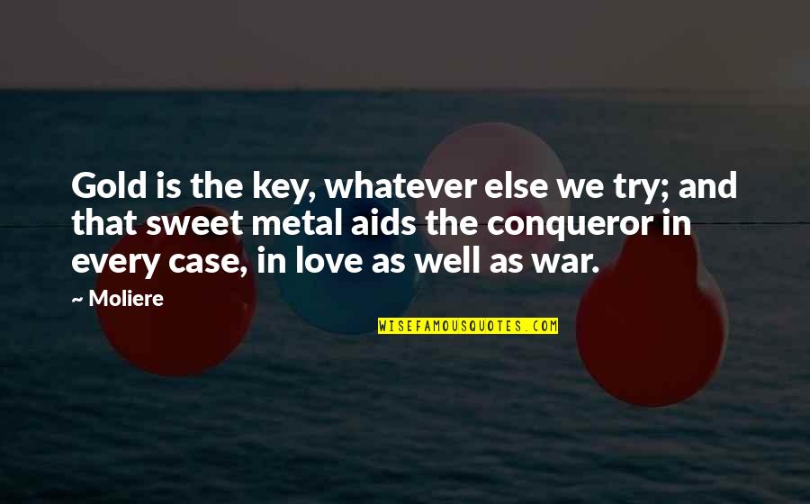 Key And Love Quotes By Moliere: Gold is the key, whatever else we try;