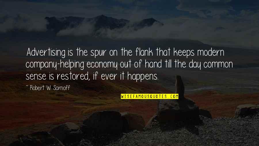 Key Cassio Quotes By Robert W. Sarnoff: Advertising is the spur on the flank that