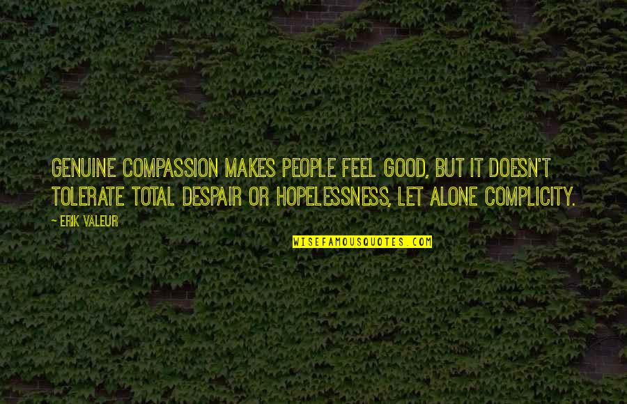 Key Cutters 10467 Quotes By Erik Valeur: Genuine compassion makes people feel good, but it