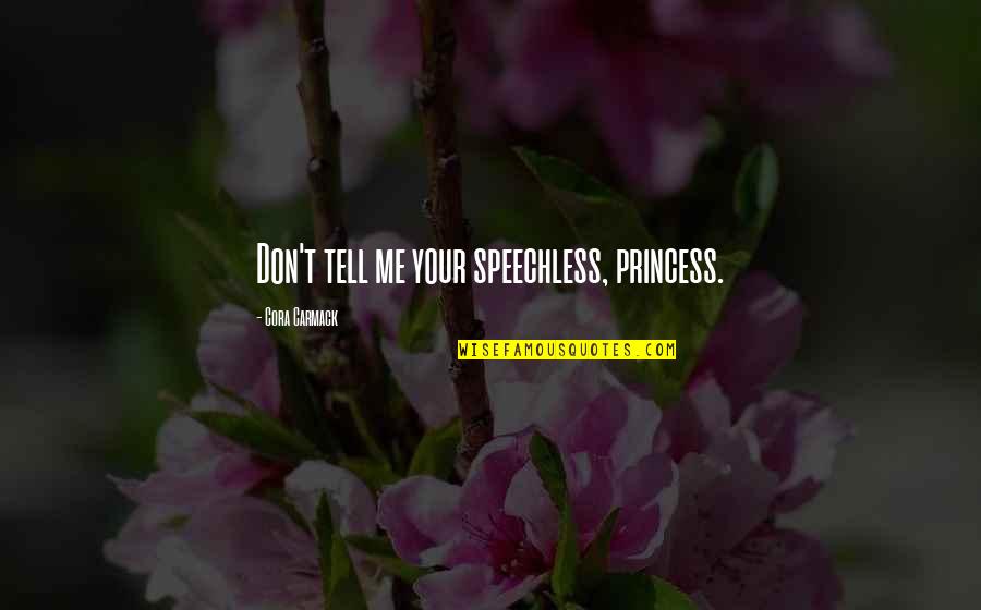 Key Cutters Parkersburg Quotes By Cora Carmack: Don't tell me your speechless, princess.