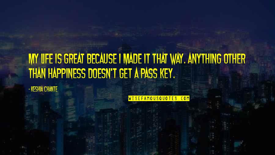 Key Happiness Quotes By Keshia Chante: My life is great because I made it