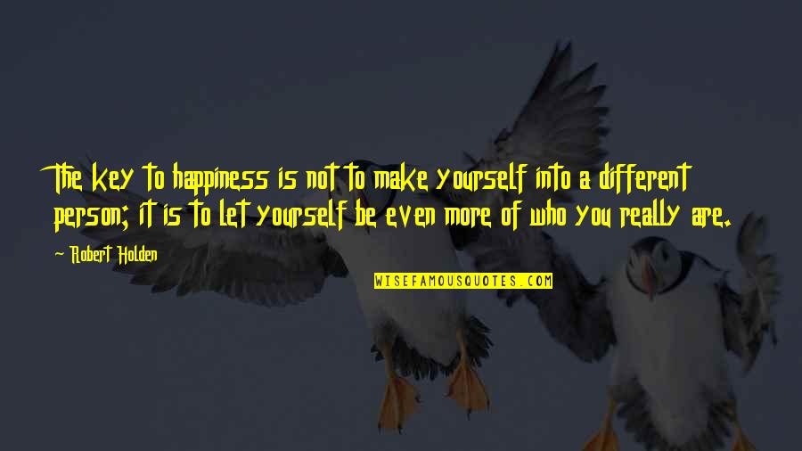 Key Happiness Quotes By Robert Holden: The key to happiness is not to make Key Happiness Quotes By Robert Holden: The key to happiness is not to make