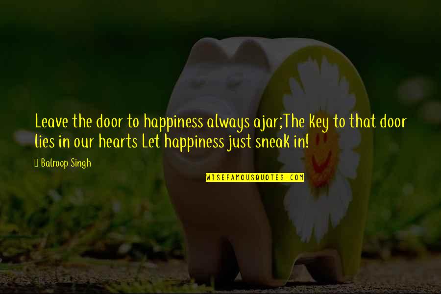 Key Heart Quotes By Balroop Singh: Leave the door to happiness always ajar;The key Key Heart Quotes By Balroop Singh: Leave the door to happiness always ajar;The key