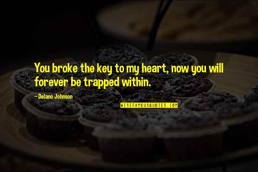 Key Heart Quotes By Delano Johnson: You broke the key to my heart, now