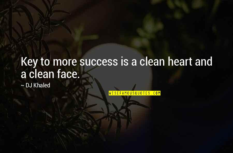 Key Heart Quotes By DJ Khaled: Key to more success is a clean heart