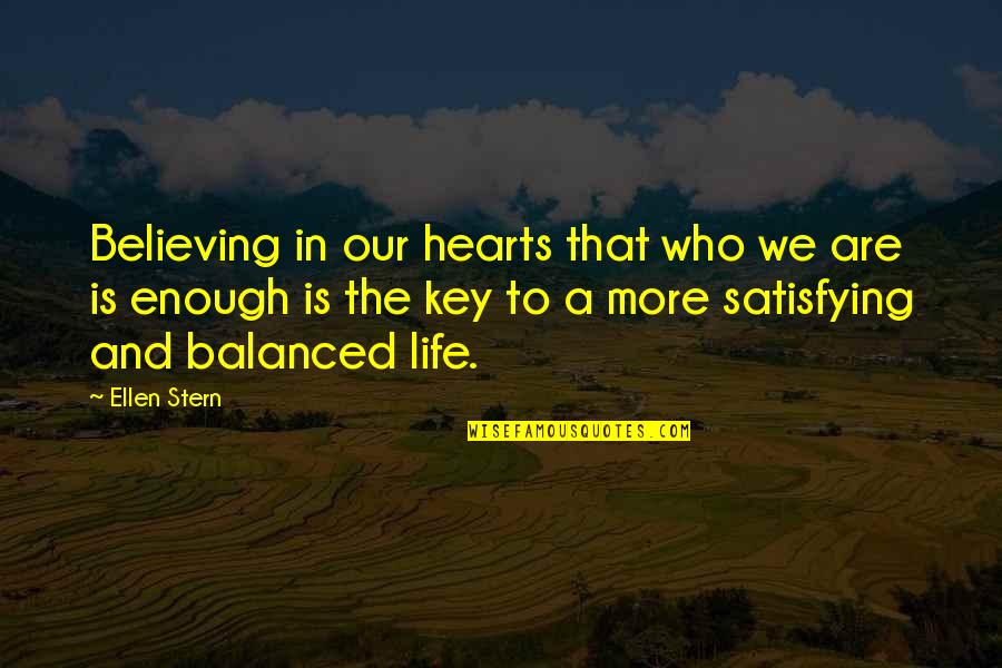 Key Heart Quotes By Ellen Stern: Believing in our hearts that who we are Key Heart Quotes By Ellen Stern: Believing in our hearts that who we are