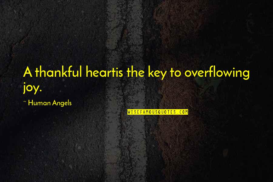 Key Heart Quotes By Human Angels: A thankful heartis the key to overflowing joy. Key Heart Quotes By Human Angels: A thankful heartis the key to overflowing joy.
