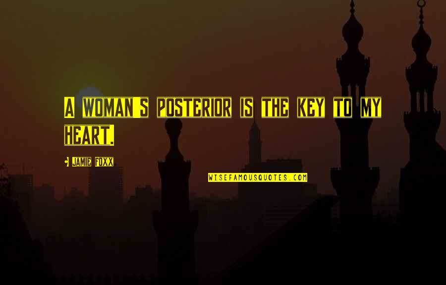 Key Heart Quotes By Jamie Foxx: A woman's posterior is the key to my Key Heart Quotes By Jamie Foxx: A woman's posterior is the key to my