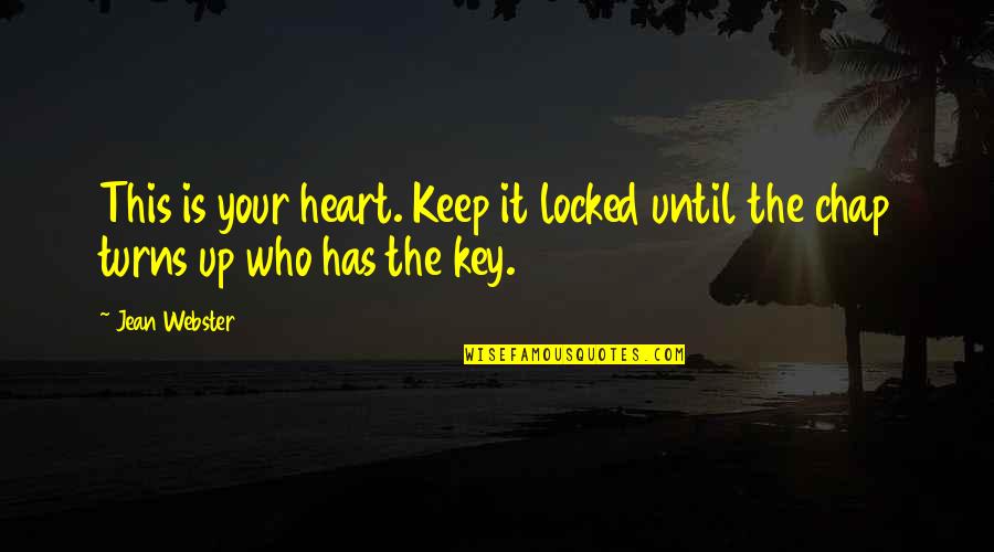 Key Heart Quotes By Jean Webster: This is your heart. Keep it locked until