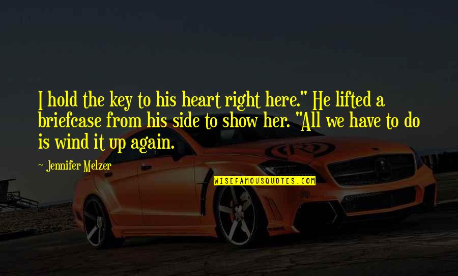 Key Heart Quotes By Jennifer Melzer: I hold the key to his heart right Key Heart Quotes By Jennifer Melzer: I hold the key to his heart right