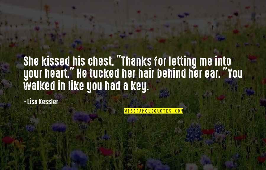 Key Heart Quotes By Lisa Kessler: She kissed his chest. "Thanks for letting me Key Heart Quotes By Lisa Kessler: She kissed his chest. "Thanks for letting me
