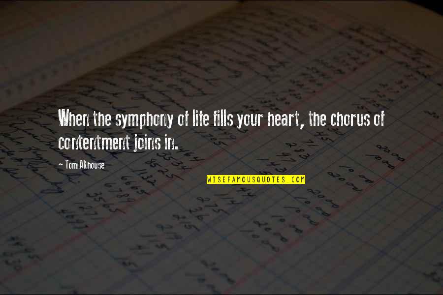 Key Heart Quotes By Tom Althouse: When the symphony of life fills your heart,
