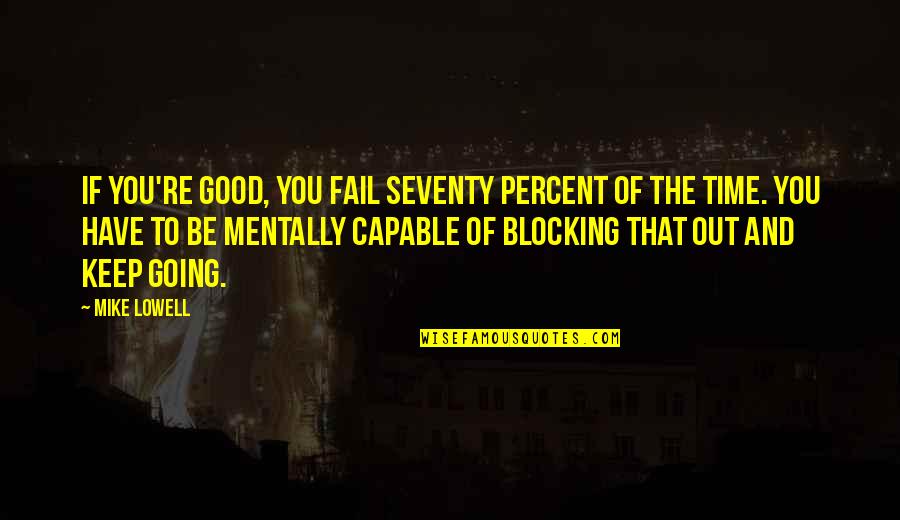 Key Holes Quotes By Mike Lowell: If you're good, you fail seventy percent of Key Holes Quotes By Mike Lowell: If you're good, you fail seventy percent of