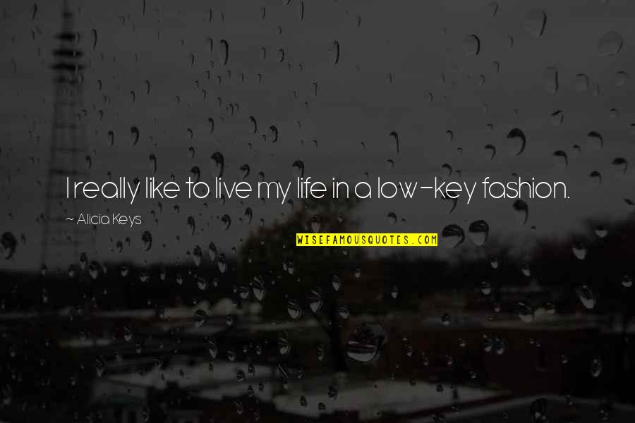 Key In Life Quotes By Alicia Keys: I really like to live my life in