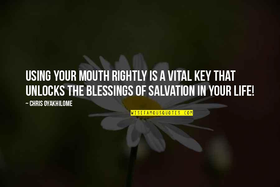 Key In Life Quotes By Chris Oyakhilome: Using your mouth rightly is a vital key