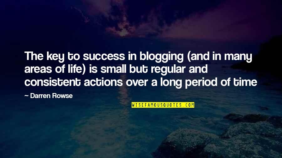 Key In Life Quotes By Darren Rowse: The key to success in blogging (and in