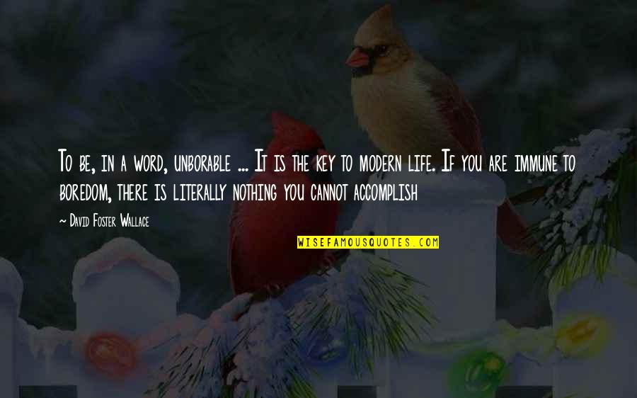 Key In Life Quotes By David Foster Wallace: To be, in a word, unborable ... It