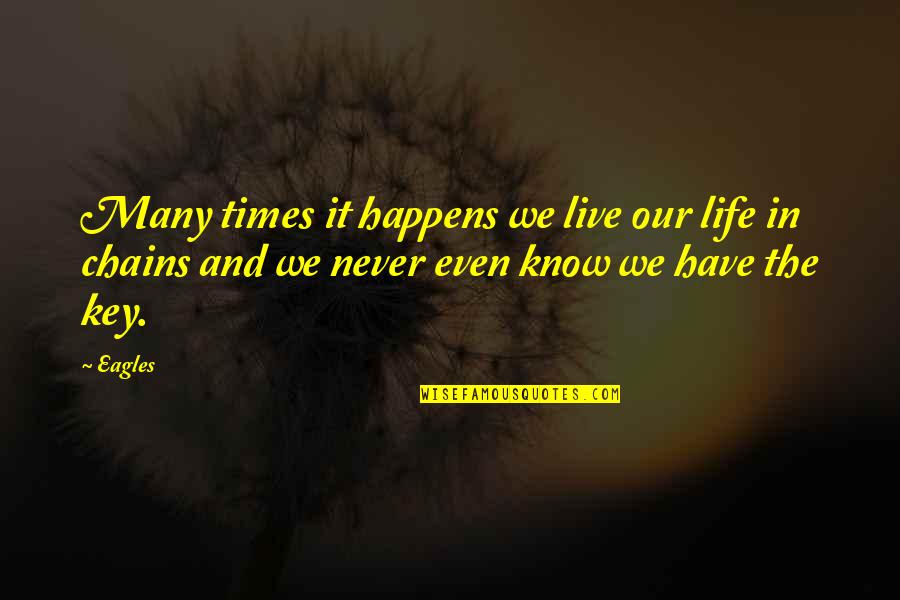 Key In Life Quotes By Eagles: Many times it happens we live our life