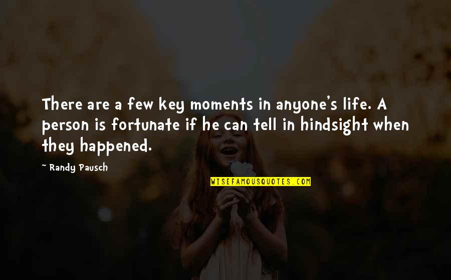Key In Life Quotes By Randy Pausch: There are a few key moments in anyone's