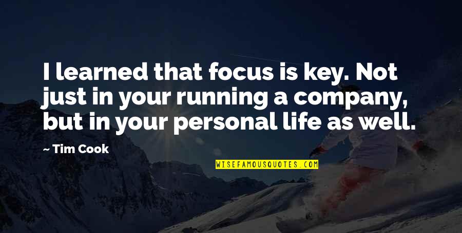 Key In Life Quotes By Tim Cook: I learned that focus is key. Not just