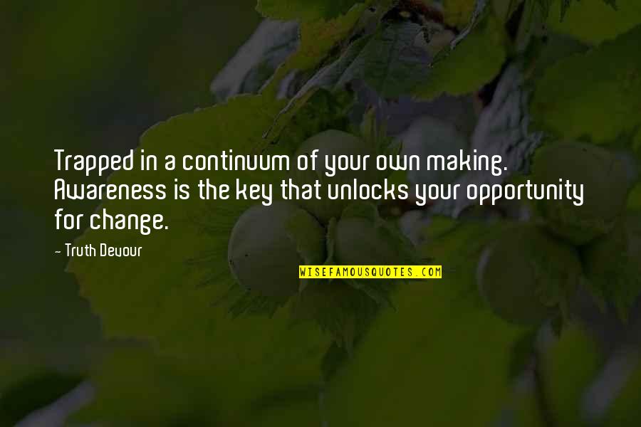 Key In Life Quotes By Truth Devour: Trapped in a continuum of your own making.