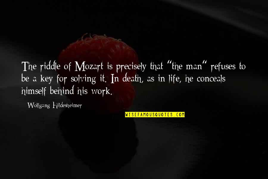 Key In Life Quotes By Wolfgang Hildesheimer: The riddle of Mozart is precisely that "the