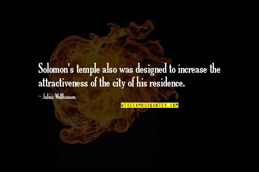 Key Relocation Quotes By Julius Wellhausen: Solomon's temple also was designed to increase the